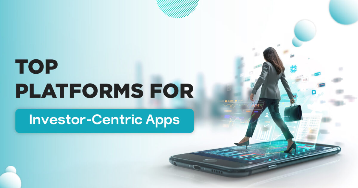 Top Platforms for Investor-Centric Apps