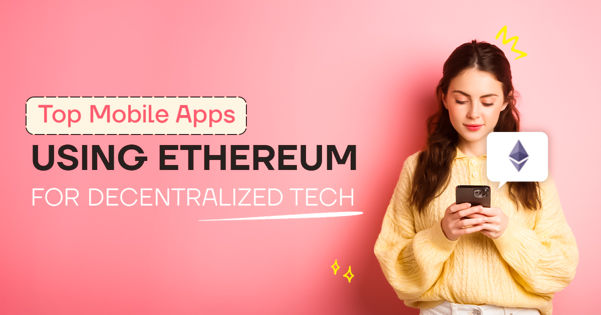 Top Mobile Apps Using Ethereum for Decentralized Tech