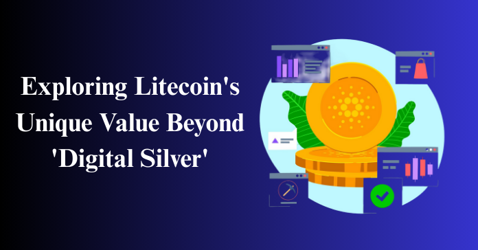Exploring Litecoin’s Unique Value Beyond Digital Silver