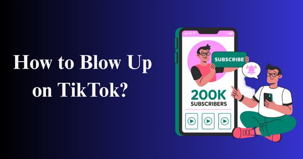 How to Blow Up on TikTok?