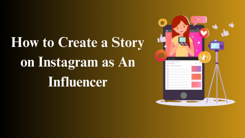 How to Create a Story on Instagram as An Influencer?
