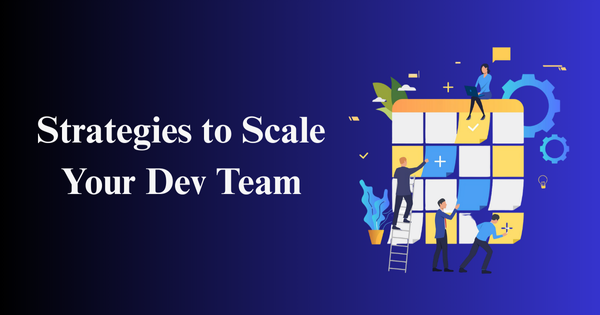 Strategies to Scale Your Dev Team